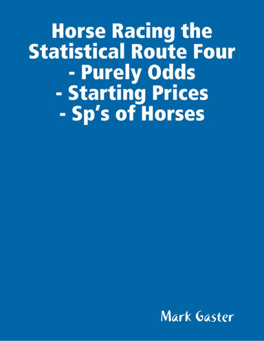 Horse Racing the Statistical Route Four- Purely Odds- Starting Prices- Sp’s of Horses