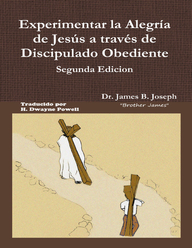 Experimentar La Alegría De Jesús a Través Discipulado Obediente, Segunda Edicion.
