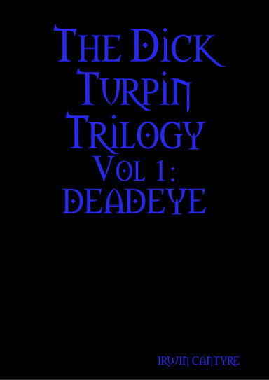 The Dick Turpin Trilogy - Vol 1 Deadeye