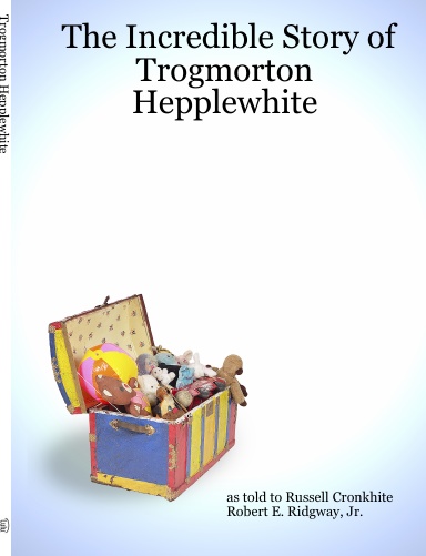 The Incredible Story of Trogmorton Hepplewhite