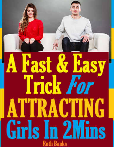 A Fast and Easy Trick for Attracting Girls In Two Minutes