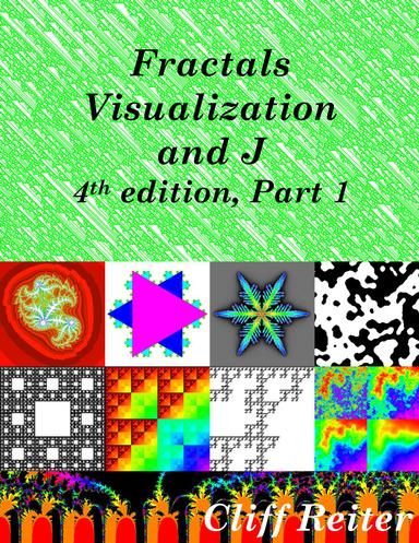 Fractals, Visualization and J, Fourth Edition, Part 1
