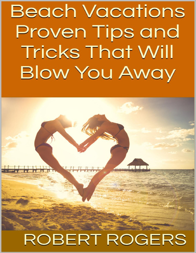 Beach Vacations: Proven Tips and Tricks That Will Blow You Away