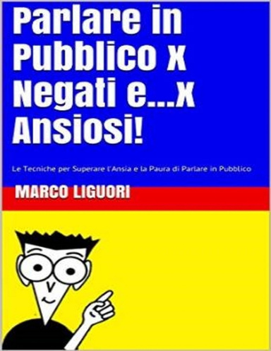 Parlare in Pubblico per Negati...e x Ansiosi
