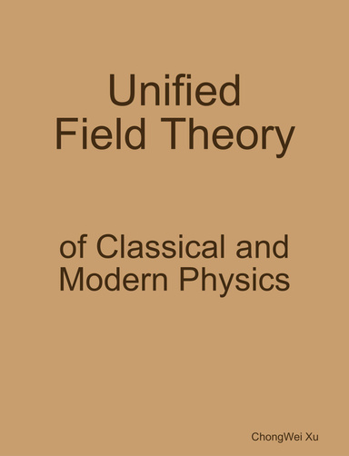 Unified Field Theory of Classical and Modern Physics