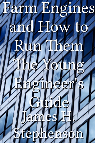 Farm Engines and How to Run Them The Young Engineer's Guide