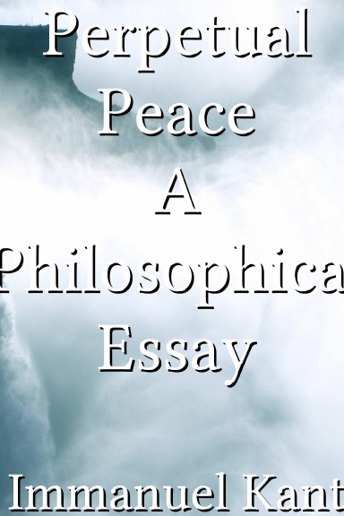 Perpetual Peace A Philosophical Essay