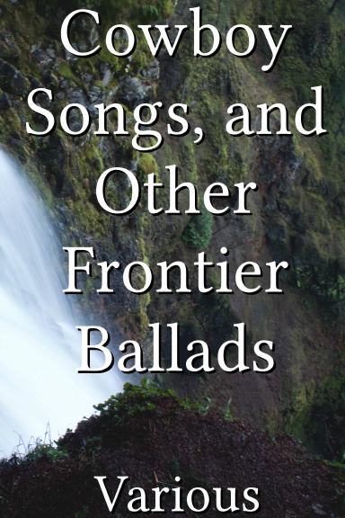Cowboy Songs, and Other Frontier Ballads