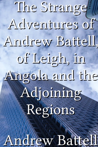 The Strange Adventures of Andrew Battell, of Leigh, in Angola and the Adjoining Regions