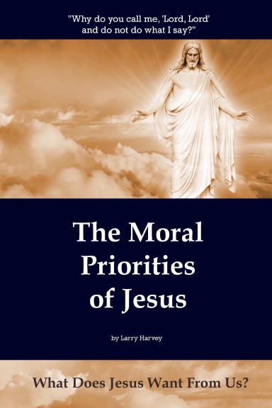 The Moral Priorities of Jesus: What Does Jesus Want From Us?