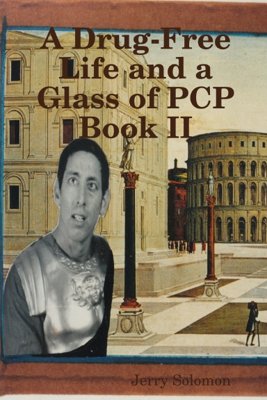 A Drug-Free Life and a Glass of PCP Book II