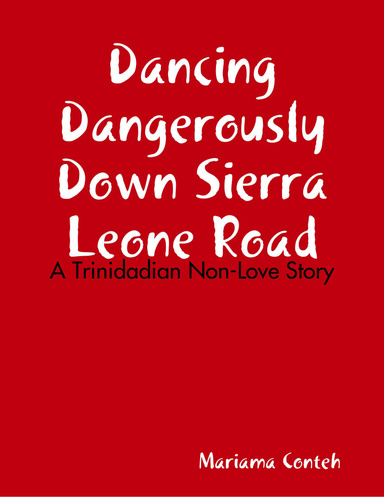 Dancing Dangerously Down Sierra Leone Road - A Trinidadian Non-Love Story