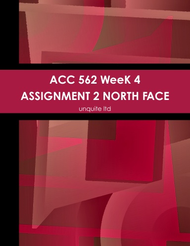 ACC 562 WeeK 4 ASSIGNMENT 2 NORTH FACE
