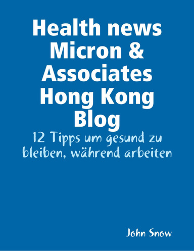 Health news Micron & Associates Hong Kong Blog: 12 Tipps um gesund zu bleiben, während arbeiten
