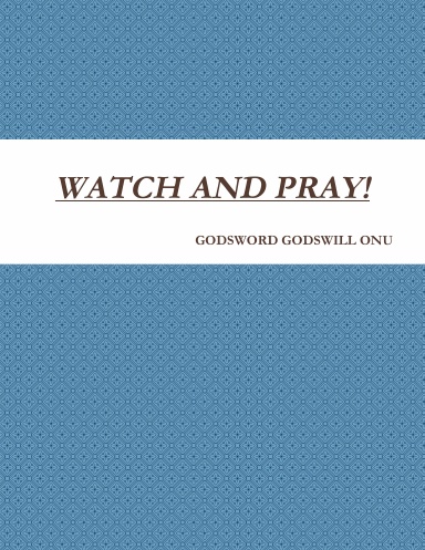 WATCH AND PRAY!