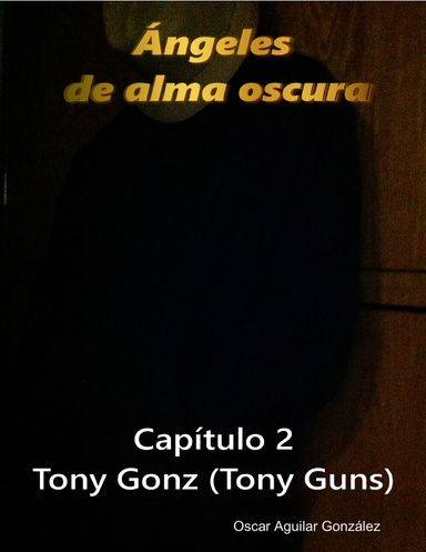 Angeles De Alma Oscura 2 : Tony Gonz (Tony Guns)