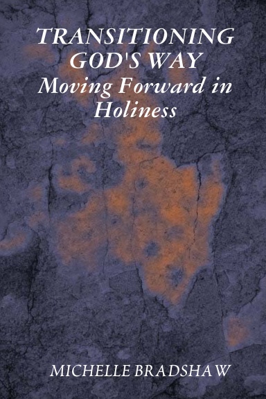 TRANSITIONING GOD'S WAY Moving Forward in Holiness