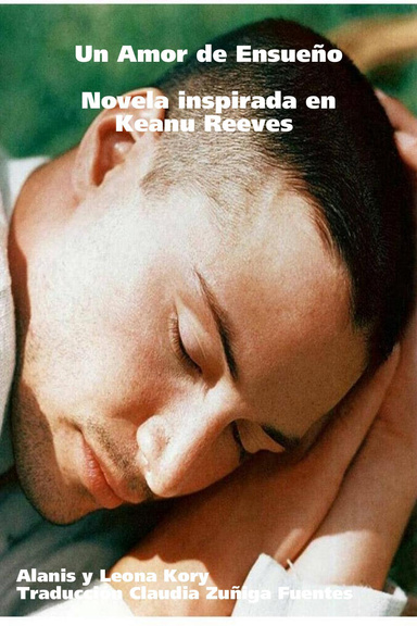 Un Amor de Ensueño  Novela inspirada en Keanu Reeves