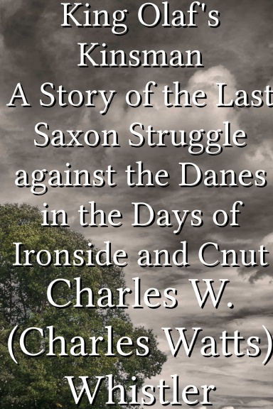 King Olaf's Kinsman A Story of the Last Saxon Struggle against the Danes in the Days of Ironside and Cnut
