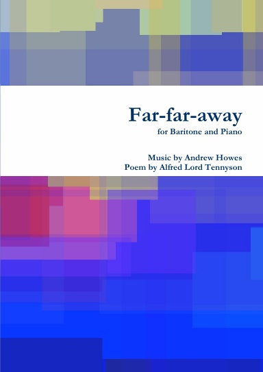 Far-far-away; Song, on a poem by Tennyson (for Baritone)
