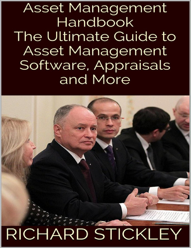 Asset Management Handbook: The Ultimate Guide to Asset Management Software, Appraisals and More