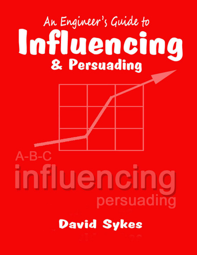 An Engineer's Guide to Influencing and Persuading