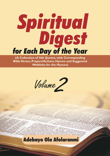 Spiritual Digest for Each Day of the Year (A Collection of 366  Bible Verses, with Corresponding Quotes, Prayers/Actions, Hymns and Suggested Weblinks for the Hymns) Volume Two (eBook)