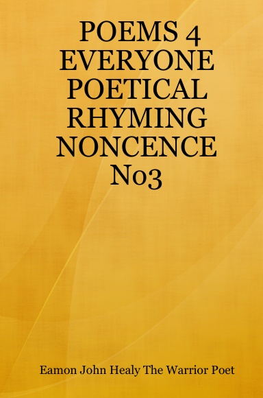 POEMS 4 EVERYONE POETICAL RHYMING NONCENCE No3