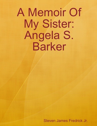A Memoir Of My Sister: Angela S. Barker