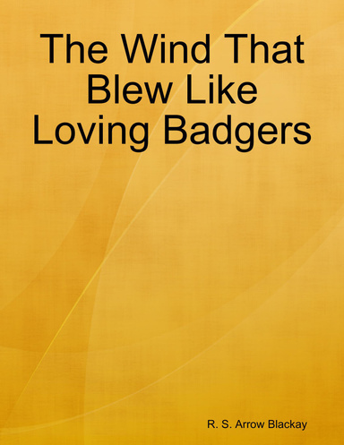 The Wind That Blew Like Loving Badgers
