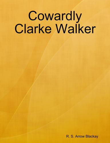 Cowardly Clarke Walker