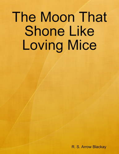 The Moon That Shone Like Loving Mice