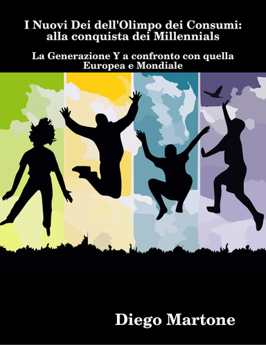 I Nuovi Dei dell'Olimpo dei Consumi: alla conquista dei Millennials - La Generazione Y a confronto con quella Europea e Mondiale