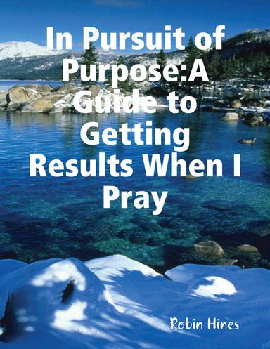 In Pursuit of Purpose: A Guide to Getting Results When I Pray