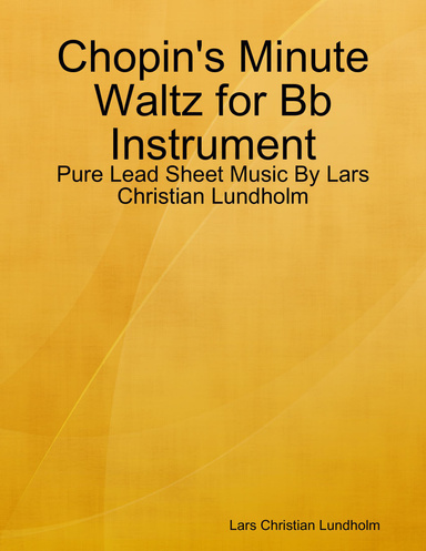 Chopin's Minute Waltz for Bb Instrument - Pure Lead Sheet Music By Lars Christian Lundholm