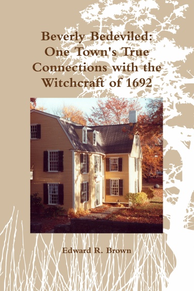 Beverly Bedeviled: One Town's True Connections with the Witchcraft of 1692