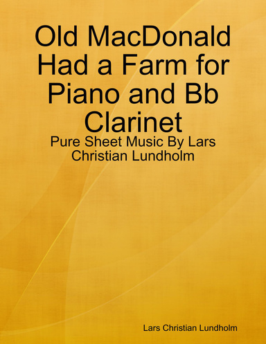 Old MacDonald Had a Farm for Piano and Bb Clarinet - Pure Sheet Music By Lars Christian Lundholm