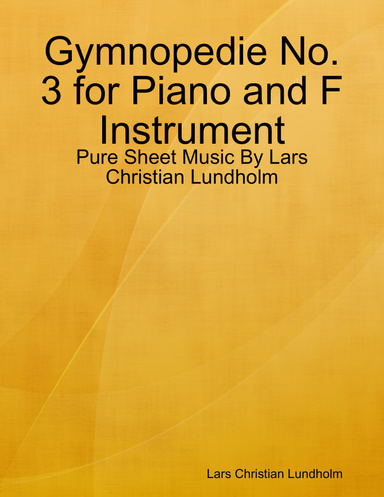 Gymnopedie No. 3 for Piano and F Instrument - Pure Sheet Music By Lars Christian Lundholm