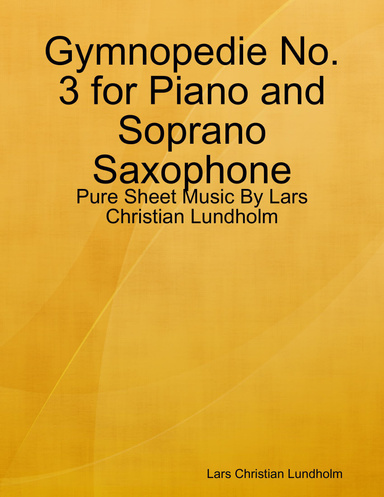 Gymnopedie No. 3 for Piano and Soprano Saxophone - Pure Sheet Music By Lars Christian Lundholm