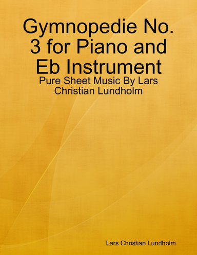 Gymnopedie No. 3 for Piano and Eb Instrument - Pure Sheet Music By Lars Christian Lundholm
