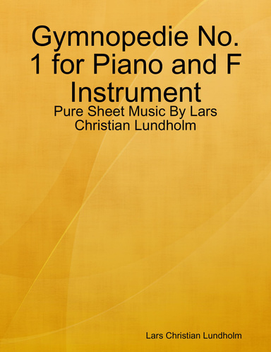 Gymnopedie No. 1 for Piano and F Instrument - Pure Sheet Music By Lars Christian Lundholm