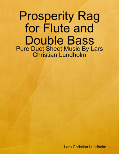 Prosperity Rag for Flute and Double Bass - Pure Duet Sheet Music By Lars Christian Lundholm