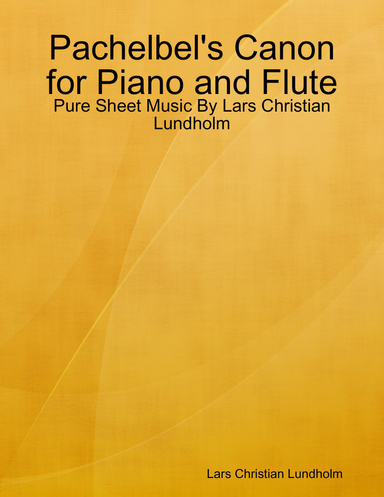 Pachelbel's Canon for Piano and Flute - Pure Sheet Music By Lars Christian Lundholm
