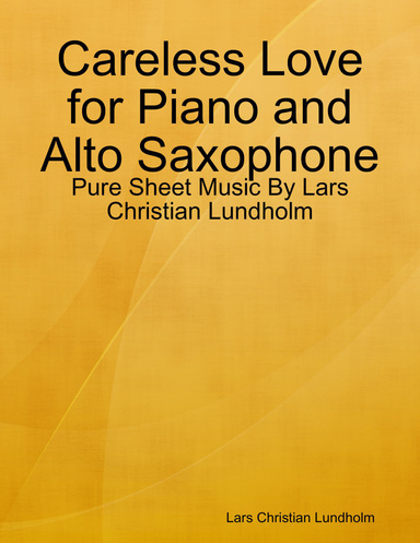 Careless Love for Piano and Alto Saxophone - Pure Sheet Music By Lars Christian Lundholm