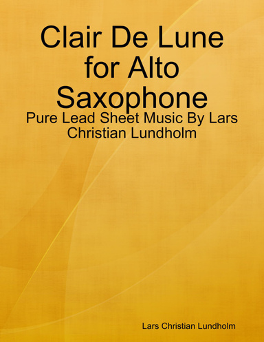Clair De Lune for Alto Saxophone - Pure Lead Sheet Music By Lars Christian Lundholm
