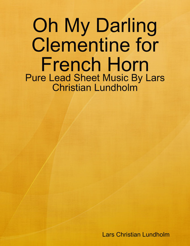 Oh My Darling Clementine for French Horn - Pure Lead Sheet Music By Lars Christian Lundholm