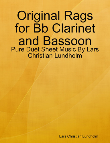 Original Rags for Bb Clarinet and Bassoon - Pure Duet Sheet Music By Lars Christian Lundholm