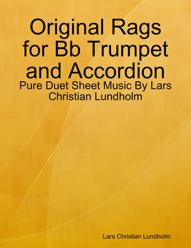 Original Rags for Bb Trumpet and Accordion - Pure Duet Sheet Music By Lars Christian Lundholm