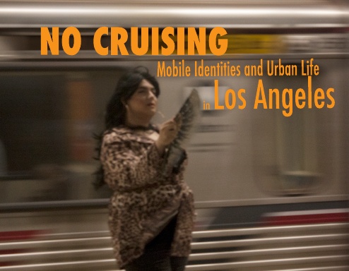 No Cruising: Mobile Identities and Urban Life in Los Angeles