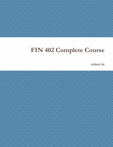 FIN 402 Complete Course